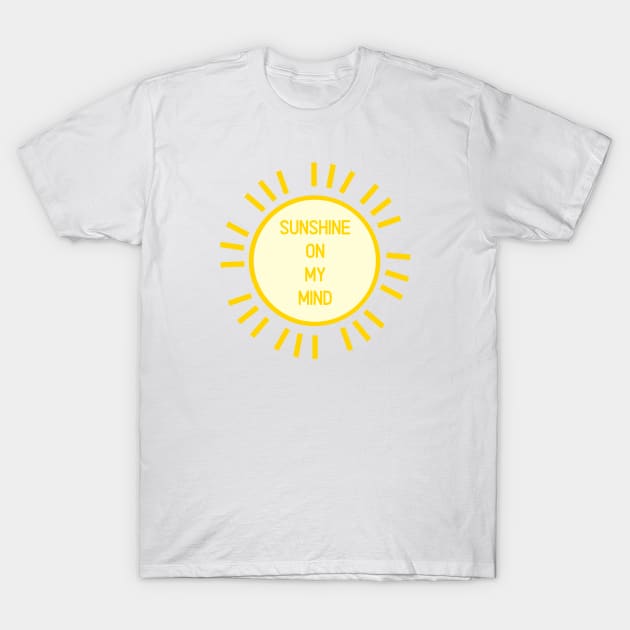 Sunshine on my mind - Positivity Happiness Summer T-Shirt by From Mars